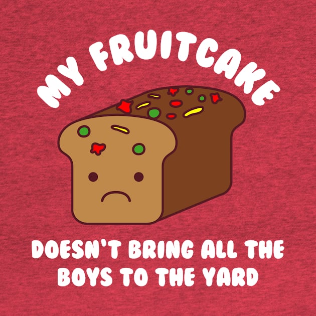 My Fruitcake Doesn't Bring All The Boys To The Yard Christmas Kawaii by PodDesignShop